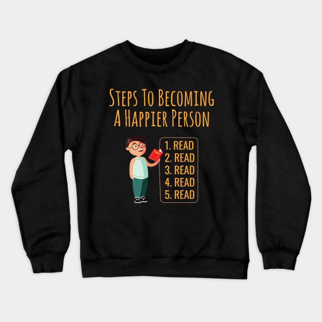 Steps To Becoming A Happier Person Read Read Read Read Crewneck Sweatshirt by Lin Watchorn 